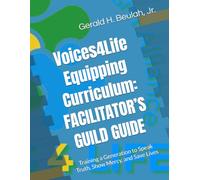 Voices 4 Life Equipping Curriculum: FACILITATOR’S GUILD GUIDE: Training a Generation to Speak Truth, Show Mercy, and Save Lives