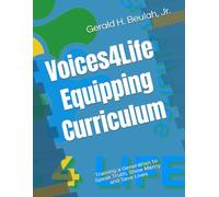 Voices 4 Life Equipping Curriculum: Training a Generation to Speak Truth, Show Mercy and Save Lives