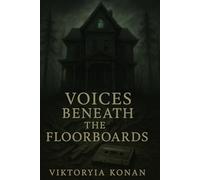 Voices Beneath the Floorboards
