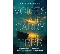 Voices Carry Here: Supernatural Stories of Ghosts, Mystery, and Suspense