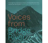 Voices from Bridge River: The Bridge River Hydroelectric Projects, the People Who Built Them, and the Lives They Touched (BC Hydro)