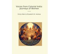 Voices from Colonial India: Journeys of Women (Classic Books)