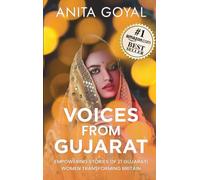 Voices From Gujarat: Empowering stories of 21 Gujarati women transforming Britain (Voices Series)
