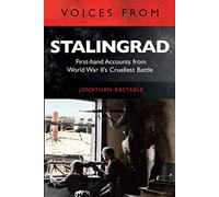 Voices from Stalingrad: First-hand Accounts from World War II's Cruellest Battle