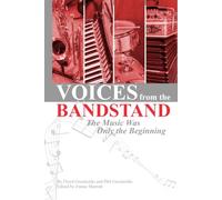 Voices from the Bandstand: The Music Was Only the Beginning