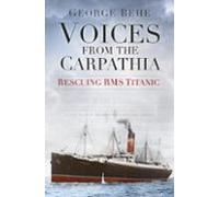 Voices From The Carpathia: Rescuing Rms Titanic (ebook)