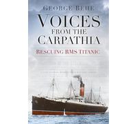 Voices from the Carpathia: Rescuing RMS Titanic (Voices from History)