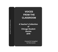 Voices From The Classroom: A Teacher's Collection of Chicago Student Stories