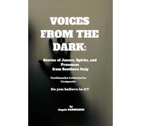 VOICES FROM THE DARK: Stories of Janare, Spirits, and Presences from Southern Italy: Testimonies Collected in Campania
