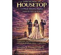 Voices From The House Top: A 12 Week School for Prophets