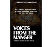 Voices from the Manger: Christmas Through the Eyes of Grace: Told through devotionals from the perspective of Mary, Joseph, the shepherds, and angels
