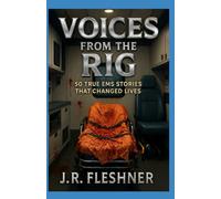 Voices from the Rig: 50 True EMS Stories That Changed Lives (Ambulance Stories)