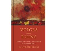 Voices from the Ruins: Theodicy and the Fall of Jerusalem in the Hebrew Bible