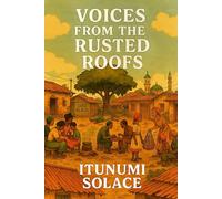 VOICES FROM THE RUSTED ROOFS