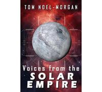 Voices from the SOLAR EMPIRE: Tales of War, Power and Survival Across the Solar System (Commonwealth of Planets)