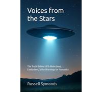 Voices from the Stars: The Truth Behind UFO Abductions, Contactees, and the Warnings for Humanity: 4 (Channeling and Mediumship / Messengers of Peace / Worlds Beyond Worlds / Voices from the Stars)