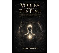 Voices from the Thin Place: Astral Contact, Spirit Communication, and the Veils Between Worlds (Astral Threshold Series)