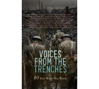 Voices From The Trenches: 40 First World War Novels (ebook)