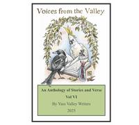 Voices from the Valley Vol. VI: An Anthology of Stories and Verse (Voices from the Valley: An Anthology of Stories and Verse)