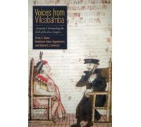 Voices from Vilcabamba: Accounts Chronicling the Fall of the Inca Empire