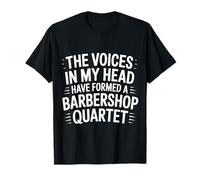 Voices In My Head Formed A Barbershop Quartet - Camiseta
