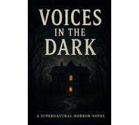 VOICES IN THE DARK: A SUPERNATURAL HORROR NOVEL