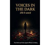 Voices in the Dark: True Stories of Crimes Against Women in India (Bilingual: English & Hindi)