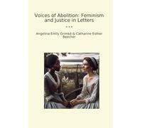 Voices of Abolition: Feminism and Justice in Letters (Classic Bundles)