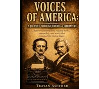 Voices of America: A Journey Through American Literature: Between extreme lives, rejected books, censorship, and works that reshaped the United States