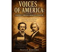 Voices of America: A Journey Through American Literature: Between extreme lives, rejected books, censorship, and works that reshaped the United States