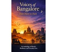 Voices of Bangalore: From Dawn to Dusk (The Bangalore Tales)