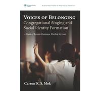 Voices of Belonging: Congregational Singing and Social Identity Formation: A Study of Toronto Cantonese Worship Services (McMaster Studies in Practical Theology)
