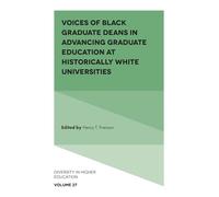 Voices of Black Graduate Deans in Advancing Graduate Education at Historically White Universities: 27 (Diversity in Higher Education)