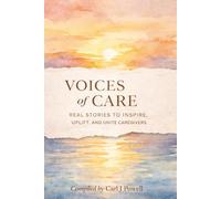Voices of Care: Real Stories to Inspire, Uplift, and Unite Caregivers