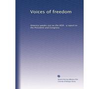 Voices of freedom: America speaks out on the ADA : a report to the President and Congress