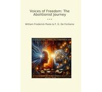 Voices of Freedom: The Abolitionist Journey (Classic Books)