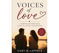 VOICES OF LOVE: A step- by -step practical guide to loving conversation