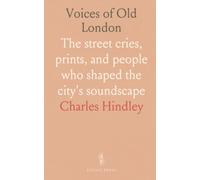 Voices of Old London: The street cries, prints, and people who shaped the city's soundscape