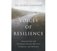 Voices of Resilience: Conversations with Parkinson's Disease Warriors, Caregivers, and Advocates - Book I