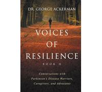Voices of Resilience II Conversations with Parkinson's Disease Warriors, Caregivers, and Advocates