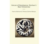Voices of Resistance: Pontiac's War Chronicles (Classic Books)