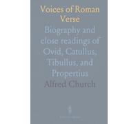 Voices of Roman Verse: Biography and close readings of Ovid, Catullus, Tibullus, and Propertius
