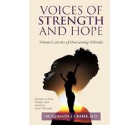 Voices of Strength and Hope: Women's Stories of Overcoming Fibroids.