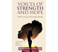 Voices of Strength and Hope: Women's Stories of Overcoming Fibroids. Stories of Pain, Power, and Healing from Fibroids