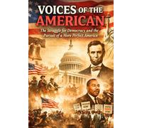 VOICES OF THE AMERICAN: The Struggle for Democracy and the Pursuit of a More Perfect America
