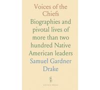 Voices of the Chiefs: Biographies and pivotal lives of more than two hundred Native American leaders