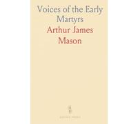 Voices of the Early Martyrs: Firsthand accounts and historical notes on persecution and witness in the primitive church