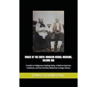 VOICES OF THE EARTH: MOHICAN HERBAL MEDICINE, VOLUME ONE: A Guide to Indigenous Healing Herbs, A Native American Cookbook, and One Families Medicinal Lineage History