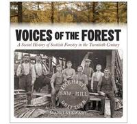 Voices of the Forest: A Social History of Scottish Forestry in the Twentieth Century
