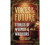 Voices of the Future: Stories of Whimsy & Warriors